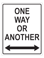 A white sign in the style of the road sign One Way that says One Way or Another
