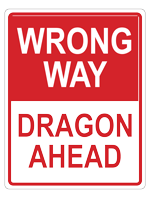 A rectangular red and white sign in the style of Wrong Way signs that says Wrong Way Dragon Ahead